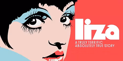 LIZA: A TRULY TERRIFIC ABSOLUTELY TRUE STORY - Pride Cinema