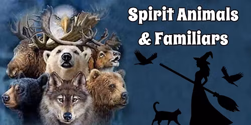 Spirit Animals, Totems & Familiars