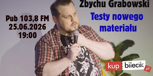 STAND-UP! Testy nowego materia\u0142u: Zbychu Grabowski + go\u015bcie