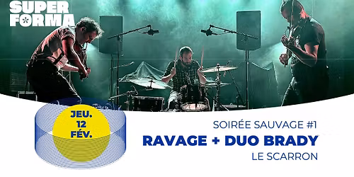 Soir\u00e9e Sauvage #1 * Ravage + Duo Brady | Le Scarron \u00b7 Le Mans