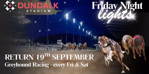 Dual Racing - Friday Night Lights at Dundalk Stadium. Horse Racing followed by Greyhound Racing