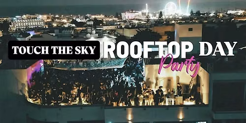\u201cTOUCH THE SKY\u201d ANNUAL ROOFTOP DAY PARTY \u2022 SUNDAY AUG 9th 4PM-10PM