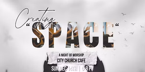 Creating "SPACE" A NIGHT OF WORSHIP