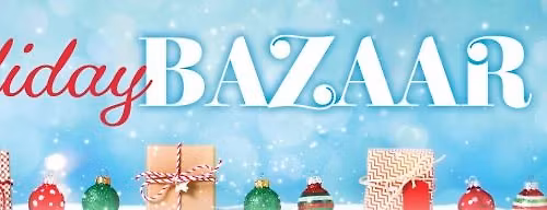 Holiday Bazaar - More Details Coming Soon