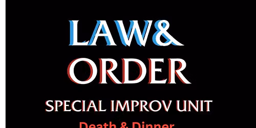 Law & Order: Special Improv Unit presents Death & Dinner