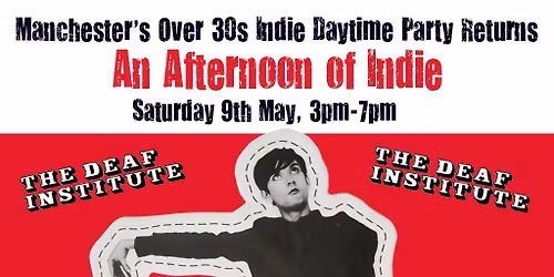 MANCHESTER: An Afternoon of indie - Indie for the over 30s: 3pm-7pm, 9th May *Sold Out*