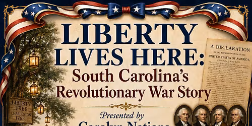 Lunch and Learn: Liberty Lives Here, South Carolina\u2019s Revolutionary War Story