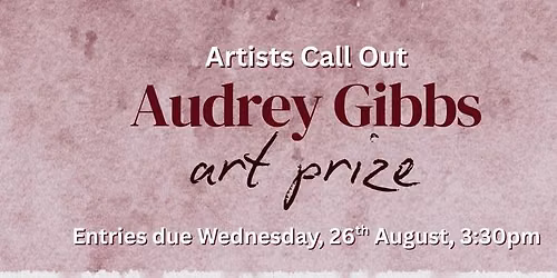 Artists Call Out: Audrey Gibbs Art Prize