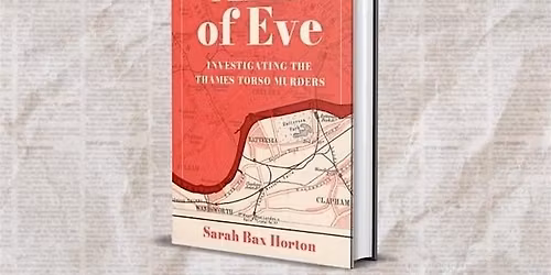 Arm of Eve: Investigating The Thames Torso Murders