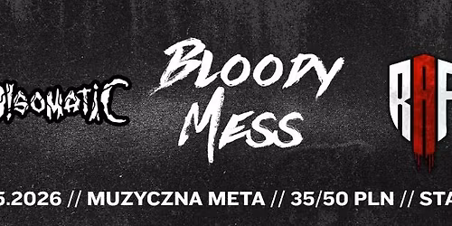 BLOODY MESS + DISOMATIC + RAF \/\/ 16.05.2026 \/\/ CZ\u0118STOCHOWA \/\/ MUZYCZNA META