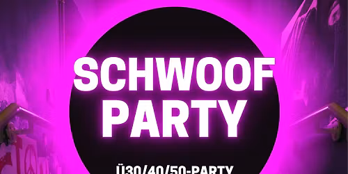 SCHWOOF-Party