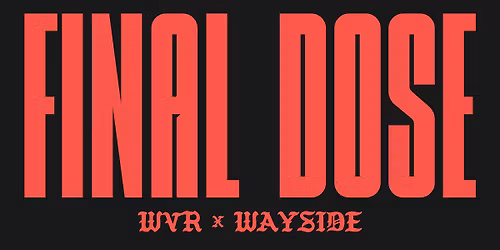 WVR x Wayside #2 | Final Dose + Support
