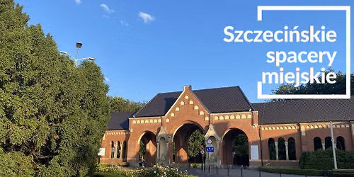 Spacer po Cmentarzu Centralnym - Szczeci\u0144skie Spacery Miejskie 