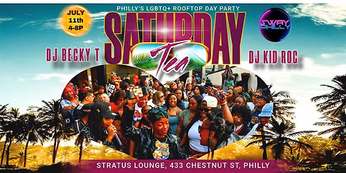 SATURDAY Tea: Summer Vibes - Philly's LGBTQ Rooftop Day Party