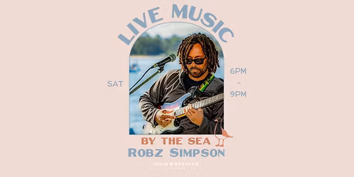 LIVE MUSIC BY THE SEA | Ft. Robz Simpson