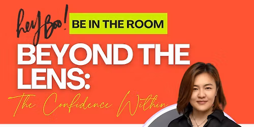 Orange County, CA - Be In The Room, Beyond the Lens: The Confidence Within