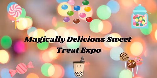 Magically Delicious Sweet Treat Expo 