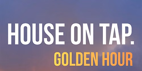 HOUSE ON TAP PRESENTS: GOLDEN HOUR