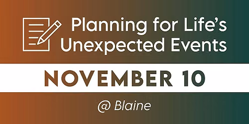 Planning for Life's Unexpected Events Seminar: November 10