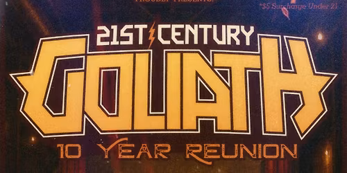 21st Century Goliath 10 YEAR REUNION