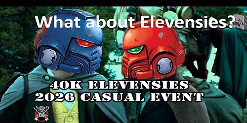 40k Elevensies 2026 Casual Event
