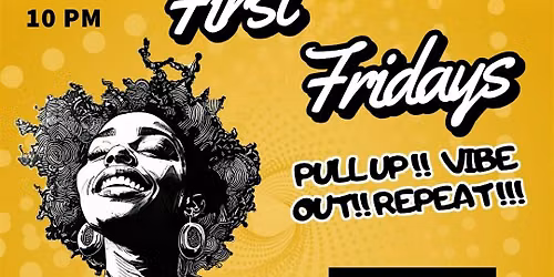 First Friday I Afrobeat I Dancehall I Amapiano I Top 40 hip Hop!!