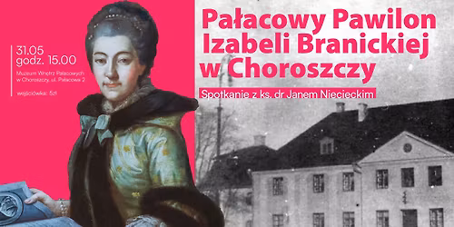 PA\u0141ACOWY PAWILON IZABELI BRANICKIEJ W CHOROSZCZY \u2013 Spotkanie z ks. dr Janem Niecieckim