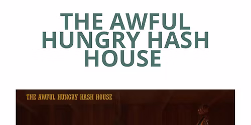The awful hungry hash House 