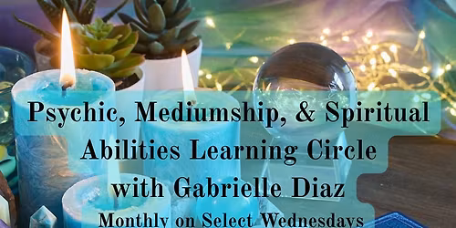 Psychic, Mediumship, & Spiritual Abilities Learning Circle with Gabrielle Diaz