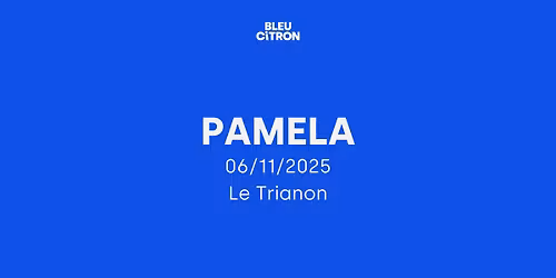 PAMELA | Le Trianon, Paris
