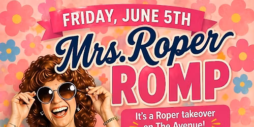 Mrs Roper Romp! It's a Roper Takeover on the Avenue!  JUNE 5th First Friday