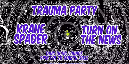 Turn on the News \/ Krane Spader \/ Trauma Party @ Ding Dong