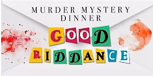 M**der Mystery Dinner - "Good Riddance"
