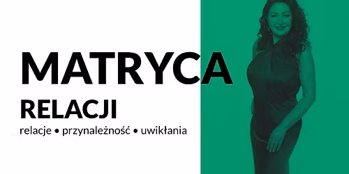 WARSZTAT IRI \ud83d\udfe2 MATRYCA RELACJI. Sk\u0105d bior\u0105 si\u0119 uwik\u0142ania w relacjach i gdzie mam w\u0142asne miejsce?