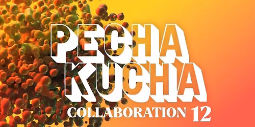 Pecha Kucha 12: COLLABORATION