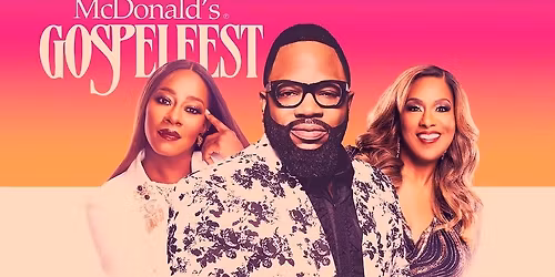 McDonald's Gospelfest Featuring HEZEKIAH WALKER, JENNIFER HOLLIDAY, and LE'ANDRIA JOHNSON