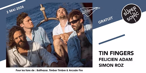 Tin Fingers \u2022 Felicien Adam \u2022 Simon Roz \/ Supersonic (Free entry)