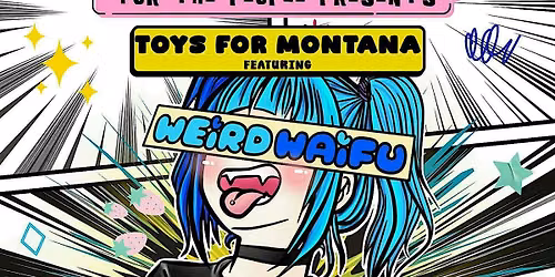 For The People Presents Toys For Montana ft. Weird Waifu