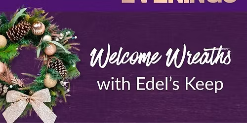 FSW Artful Evenings- Welcome Wreaths with Edel's Keep