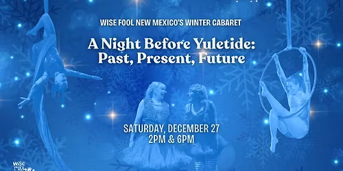 Winter Cabaret, Circus Variety Show - The Night Before Yuletide: Past, Present, Future