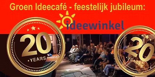 Groen Ideecaf\u00e9 *** 20 jaar stichting Ideewinkel! ***