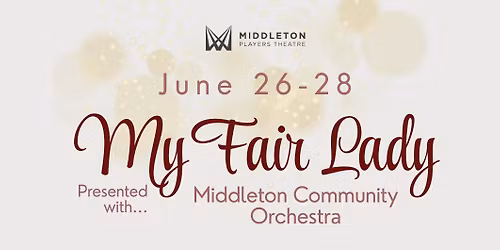 My Fair Lady - Presented by Middleton Players Theatre & Middleton Community Orchestra