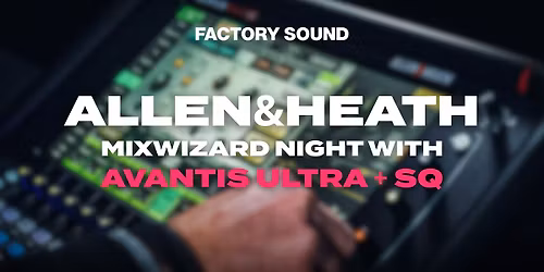 Allen & Heath: Mixwizard Night with Avantis Ultra + SQ