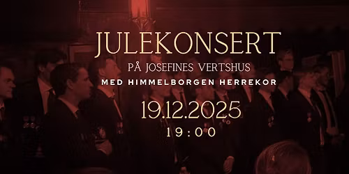 Julekonsert med Himmelborgen Herrekor p\u00e5 Josefines Vertshus