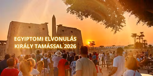 Egyiptomi elvonul\u00e1s Kir\u00e1ly Tam\u00e1ssal 2026