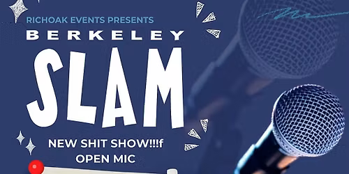 The Berkeley Slam: New S*** Show! Open Mic