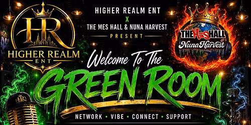 Welcome to the "Green Room" Presented by  Higher Realm Ent x The Mes Hall