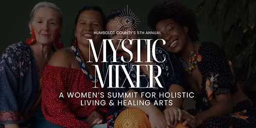 Mystic Mixer: A Women\u2019s Summit & Networking Event for Holistic Living & Healing Arts