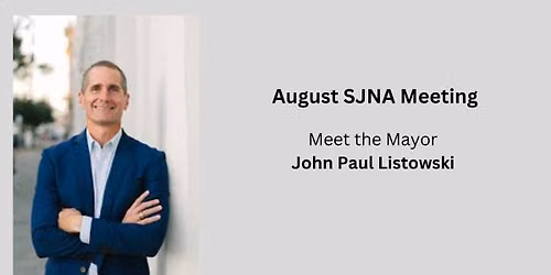 SJNA August Meeting - Meet the Mayor: John Paul Listowski