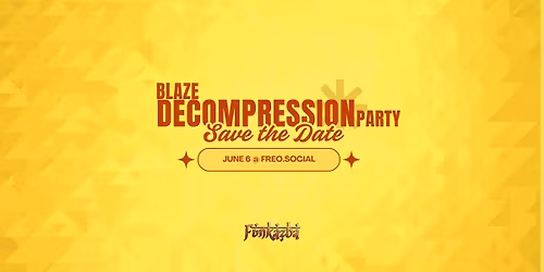 Blaze DECOMPRESSION Party 2026 - SAVE THE DATE